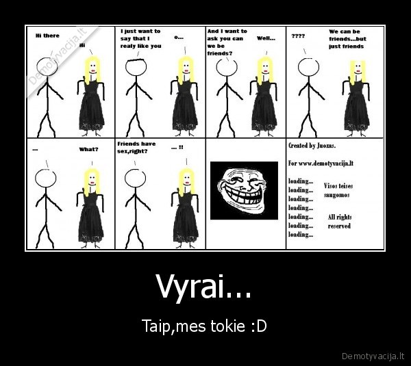 Vyrai... - Taip,mes tokie :D