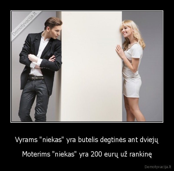 Vyrams "niekas" yra butelis degtinės ant dviejų - Moterims "niekas" yra 200 eurų už rankinę