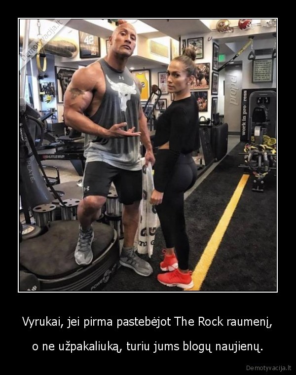 Vyrukai, jei pirma pastebėjot The Rock raumenį, - o ne užpakaliuką, turiu jums blogų naujienų.