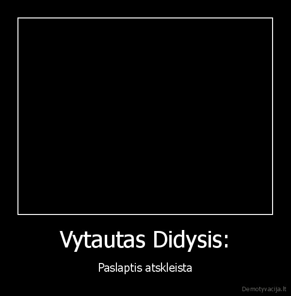 Vytautas Didysis: - Paslaptis atskleista