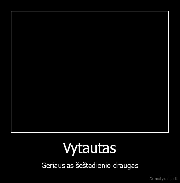 Vytautas - Geriausias šeštadienio draugas