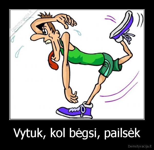 Vytuk, kol bėgsi, pailsėk - 