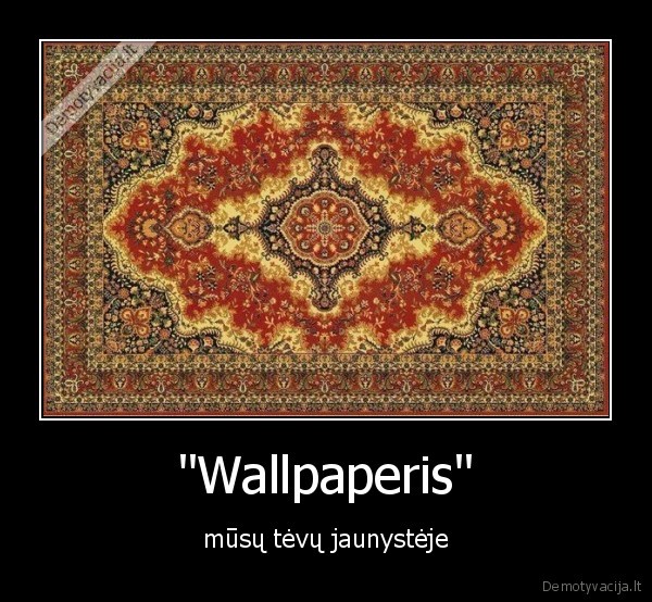 "Wallpaperis" - mūsų tėvų jaunystėje