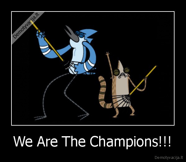 We Are The Champions!!! - 