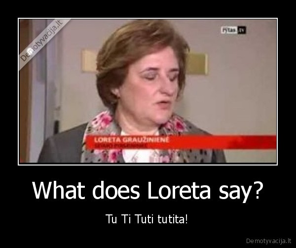 What does Loreta say? - Tu Ti Tuti tutita!