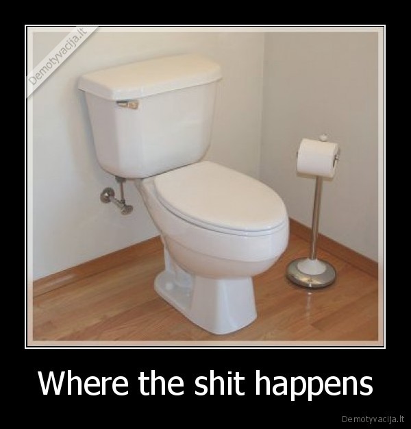 Where the shit happens - 