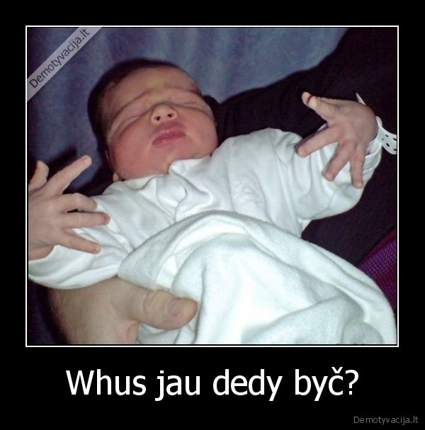 Whus jau dedy byč? - 