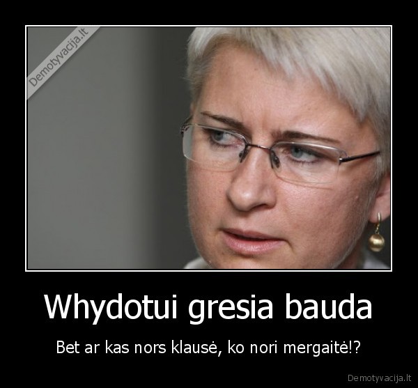 Whydotui gresia bauda - Bet ar kas nors klausė, ko nori mergaitė!?