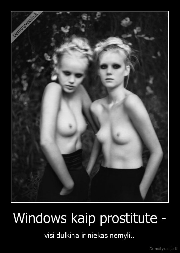 Windows kaip prostitute - - visi dulkina ir niekas nemyli..