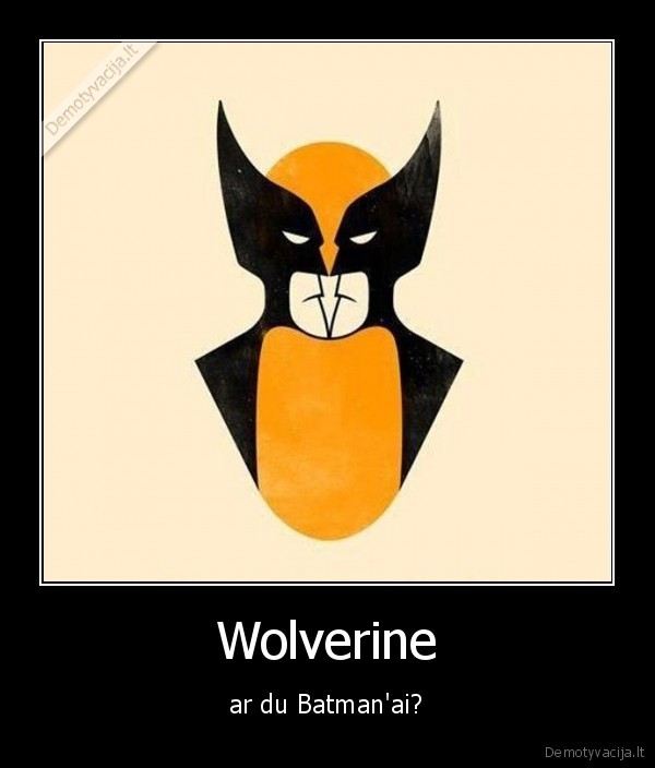 Wolverine - ar du Batman'ai?