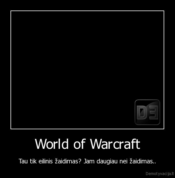 World of Warcraft - Tau tik eilinis žaidimas? Jam daugiau nei žaidimas..