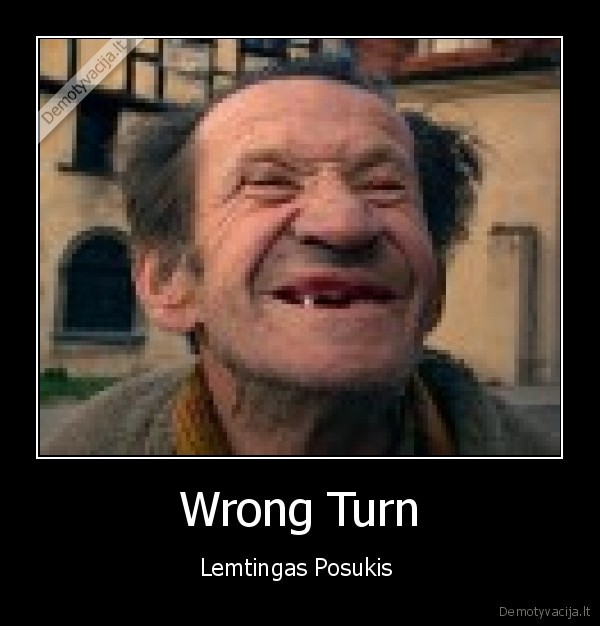 Wrong Turn - Lemtingas Posukis 