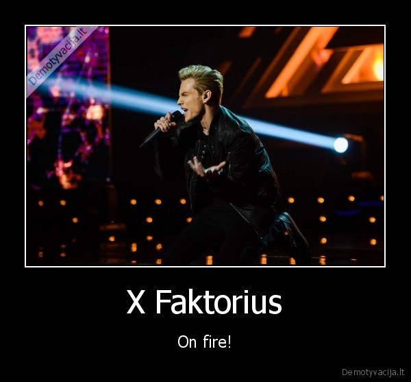 X Faktorius - On fire!