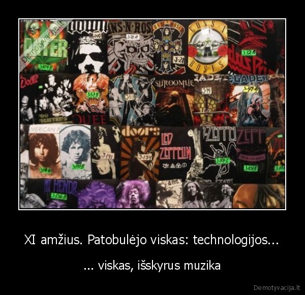 XI amžius. Patobulėjo viskas: technologijos... - ... viskas, išskyrus muzika