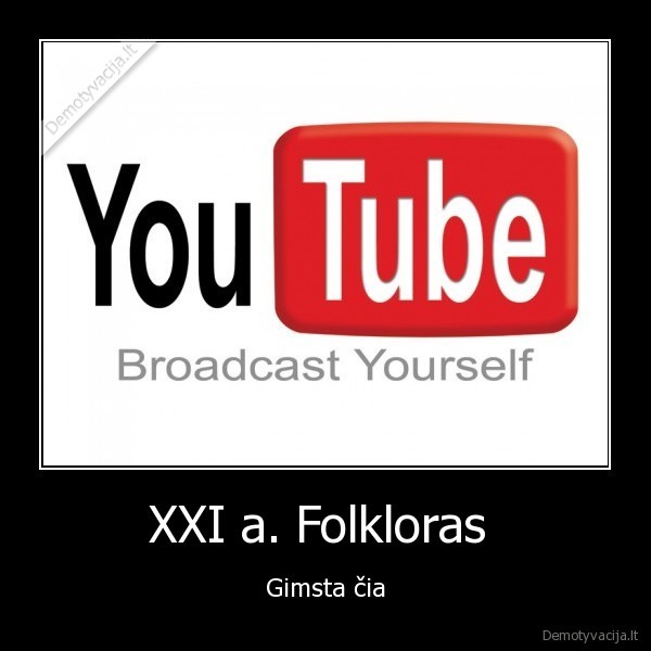 XXI a. Folkloras  - Gimsta čia