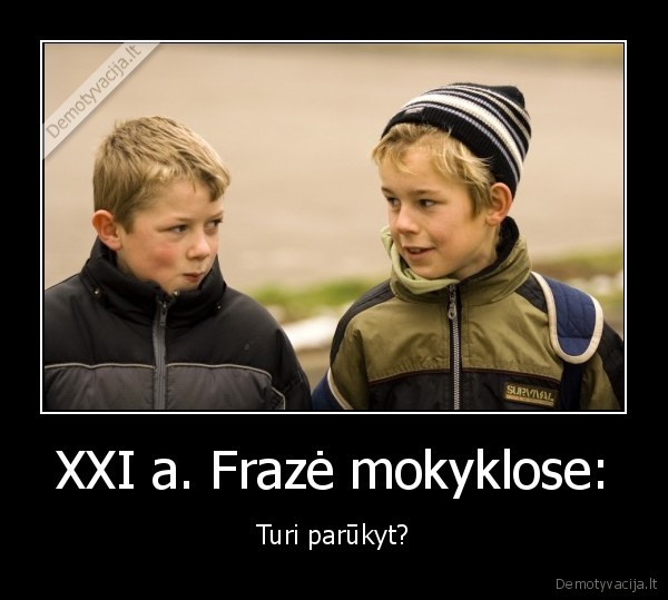 XXI a. Frazė mokyklose: - Turi parūkyt?