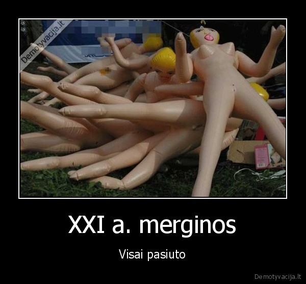 XXI a. merginos - Visai pasiuto