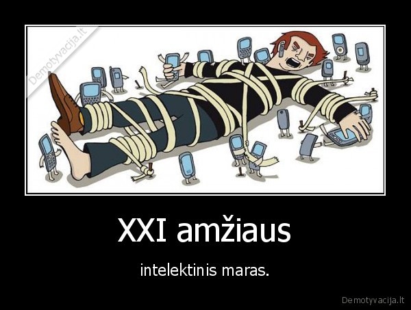 XXI amžiaus - intelektinis maras.