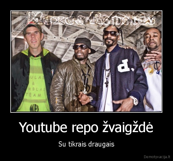 Youtube repo žvaigždė - Su tikrais draugais