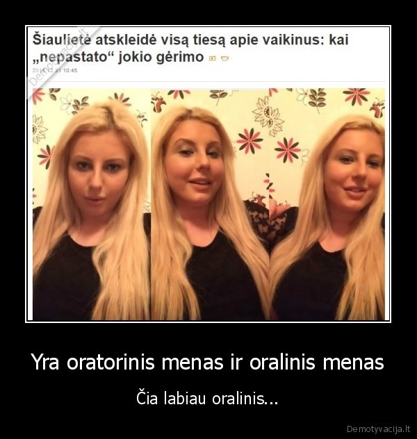 Yra oratorinis menas ir oralinis menas - Čia labiau oralinis...