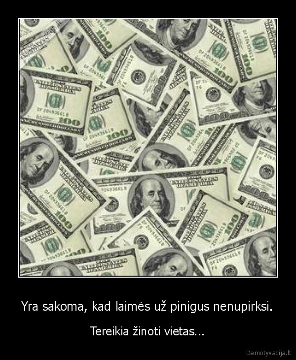 Yra sakoma, kad laimės už pinigus nenupirksi. - Tereikia žinoti vietas...