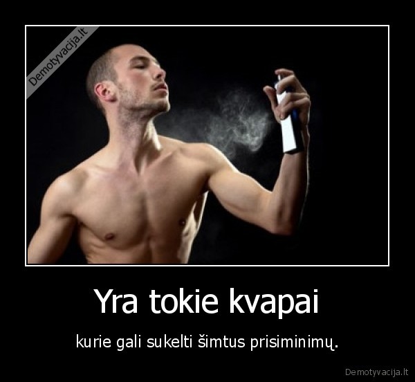 Yra tokie kvapai - kurie gali sukelti šimtus prisiminimų.