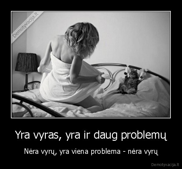 Yra vyras, yra ir daug problemų - Nėra vyrų, yra viena problema - nėra vyrų