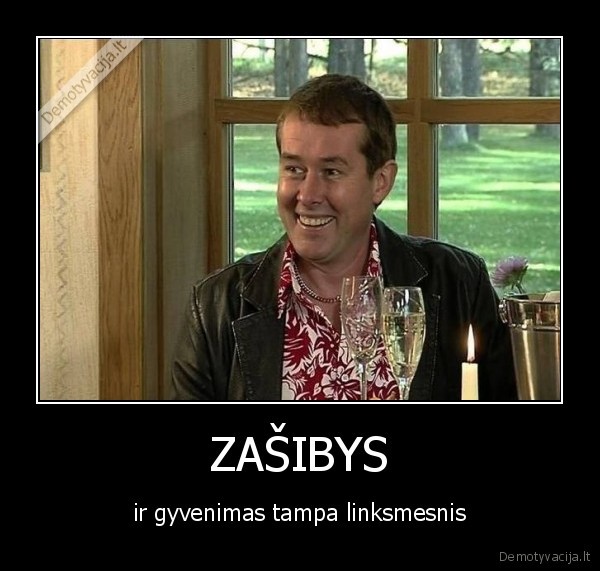 ZAŠIBYS - ir gyvenimas tampa linksmesnis