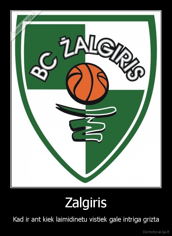 Zalgiris - Kad ir ant kiek laimidinetu vistiek gale intriga grizta