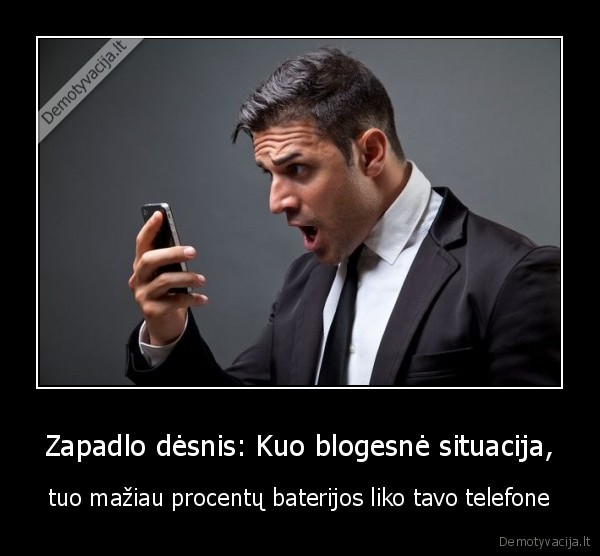 Zapadlo dėsnis: Kuo blogesnė situacija, - tuo mažiau procentų baterijos liko tavo telefone