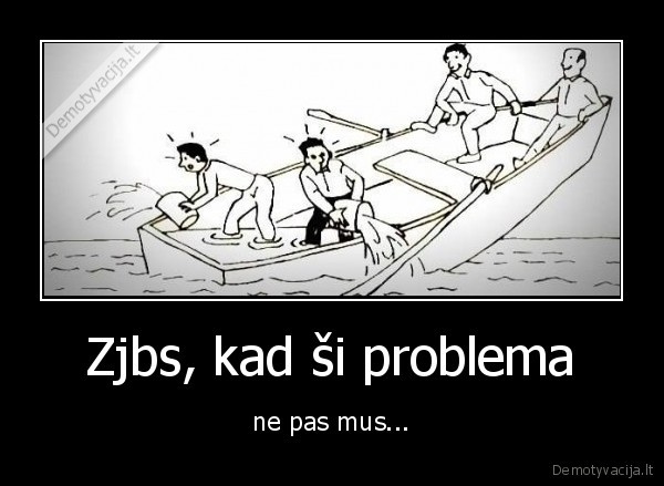 Zjbs, kad ši problema - ne pas mus...