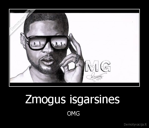 Zmogus isgarsines  - OMG 