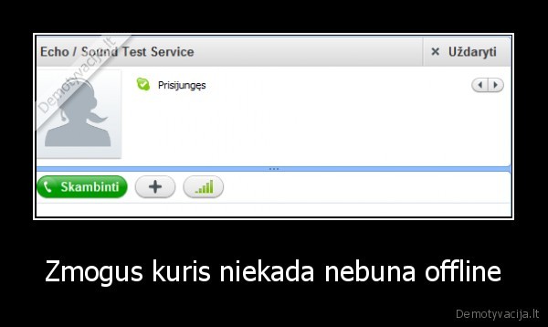 Zmogus kuris niekada nebuna offline - 