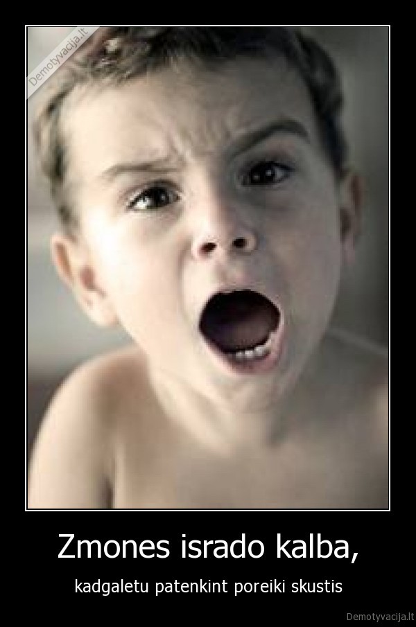 Zmones isrado kalba, - kadgaletu patenkint poreiki skustis
