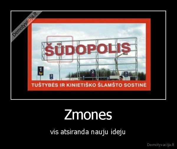 Zmones - vis atsiranda nauju ideju