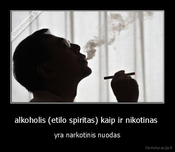 alkoholis (etilo spiritas) kaip ir nikotinas  - yra narkotinis nuodas