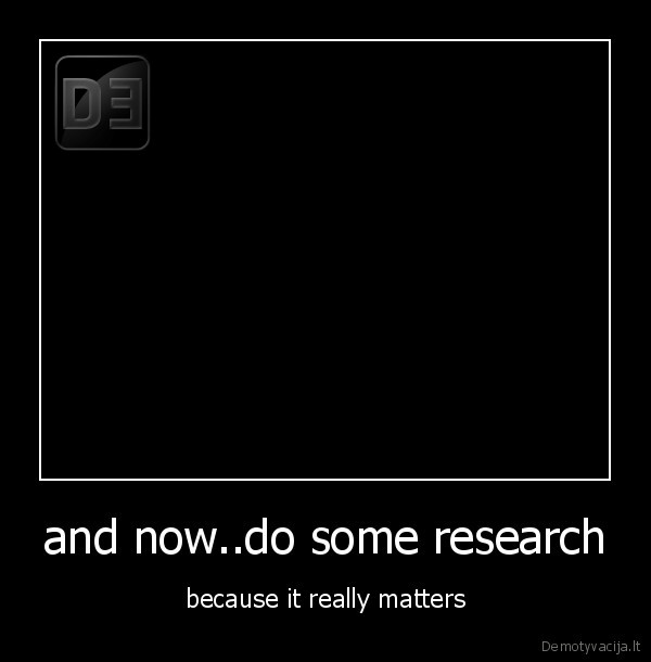 and now..do some research - because it really matters