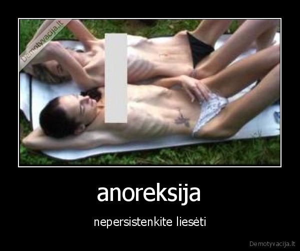 anoreksija - nepersistenkite liesėti