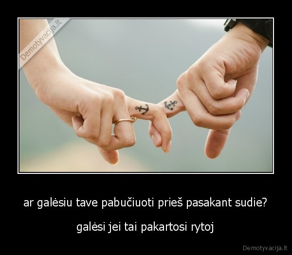 ar galėsiu tave pabučiuoti prieš pasakant sudie? - galėsi jei tai pakartosi rytoj