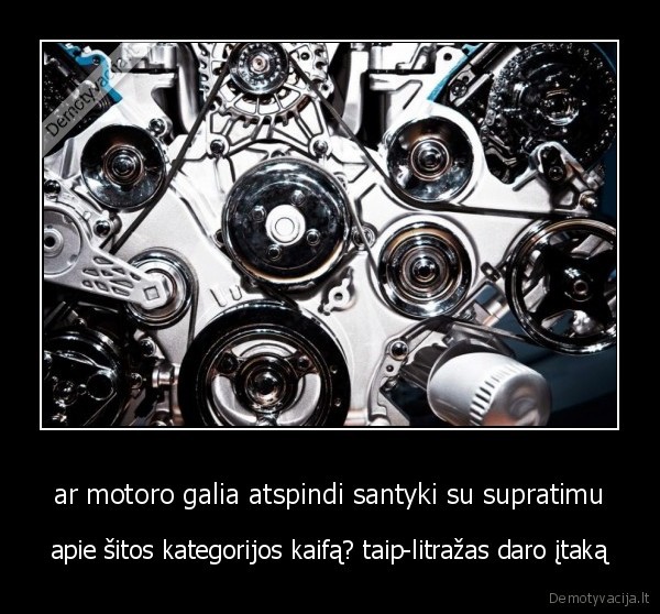 ar motoro galia atspindi santyki su supratimu - apie šitos kategorijos kaifą? taip-litražas daro įtaką