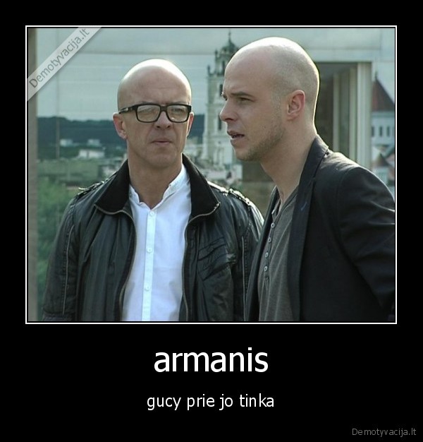 armanis - gucy prie jo tinka