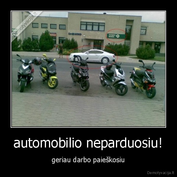 automobilio neparduosiu! - geriau darbo paieškosiu