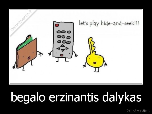 begalo erzinantis dalykas - 