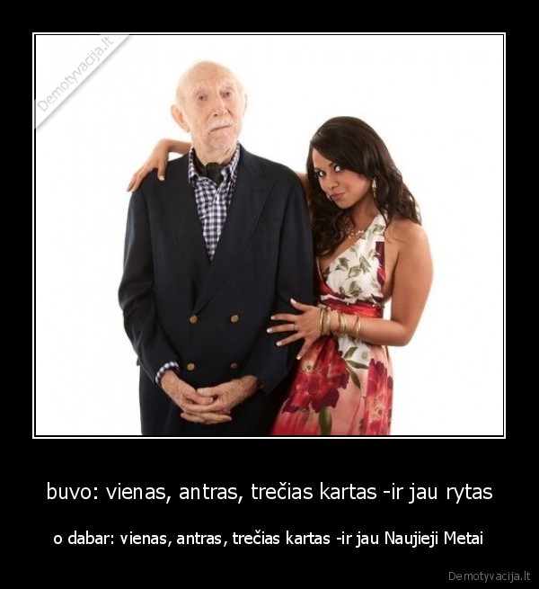 buvo: vienas, antras, trečias kartas -ir jau rytas - o dabar: vienas, antras, trečias kartas -ir jau Naujieji Metai