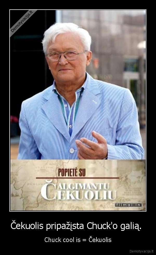 Čekuolis pripažįsta Chuck'o galią.  - Chuck cool is = Čekuolis