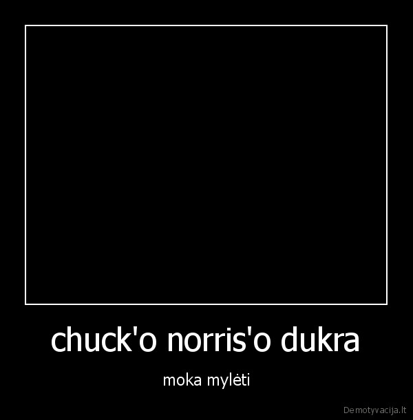 chuck'o norris'o dukra - moka mylėti