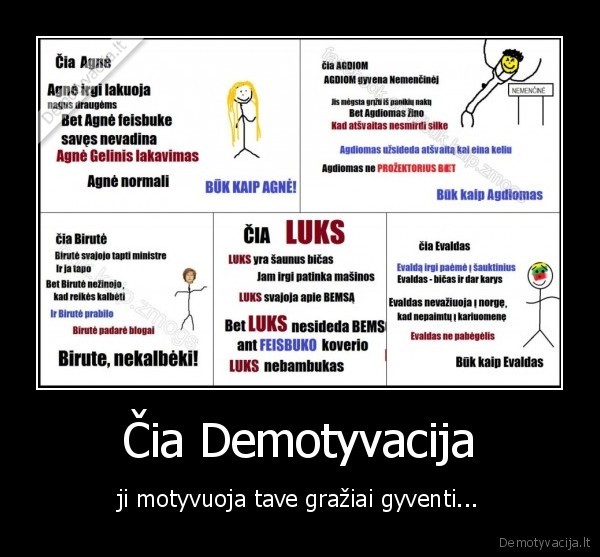 Čia Demotyvacija - ji motyvuoja tave gražiai gyventi...