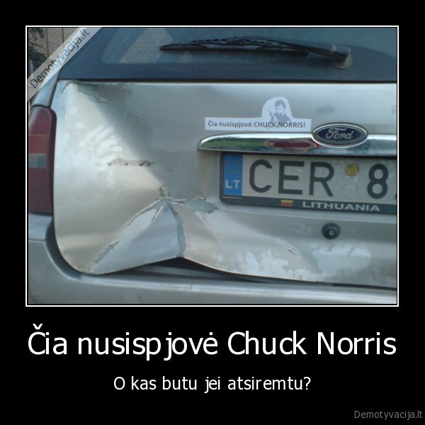 Čia nusispjovė Chuck Norris - O kas butu jei atsiremtu?