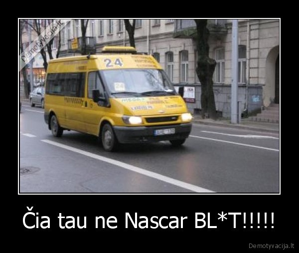 Čia tau ne Nascar BL*T!!!!! - 