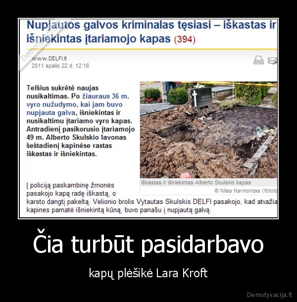 Čia turbūt pasidarbavo - kapų plėšikė Lara Kroft